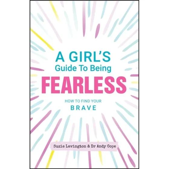 A Girl's Guide To Being Fearless - Andy Cope & Suzie Lavington