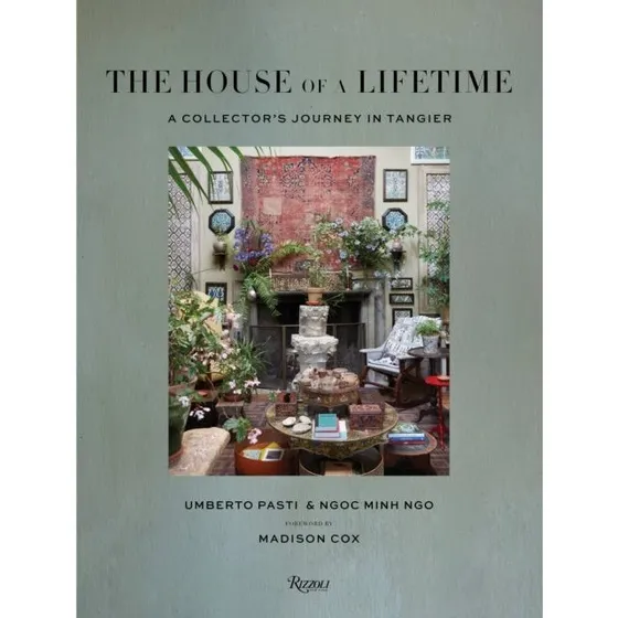 The House of a Lifetime - Umberto Pasti & Ngoc Minh Ngo