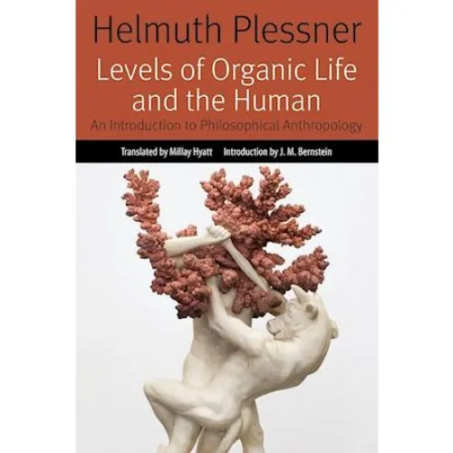 Helmuth Plessner: Levels of Organic Life and the Human