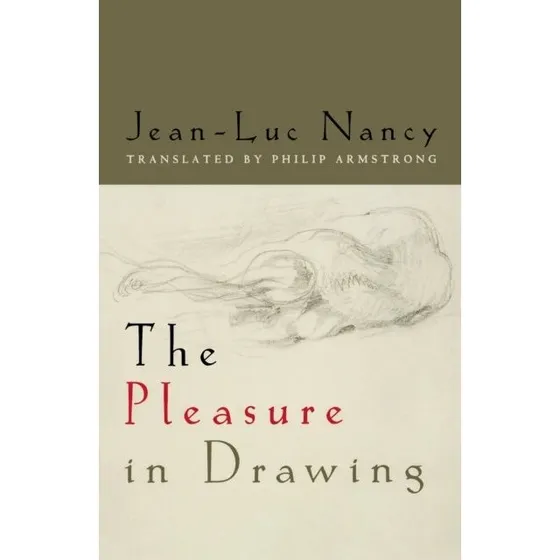 Jean-Luc Nancy: The Pleasure in Drawing