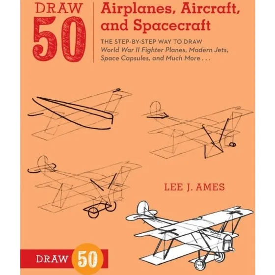 Draw 50 Airplanes, Aircraft, and Spacecraft - Lee J. Ames
