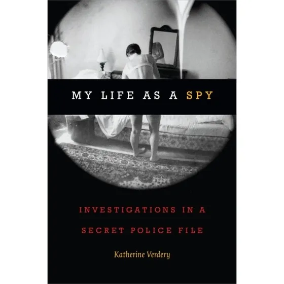 My Life as a Spy - Katherine Verdery