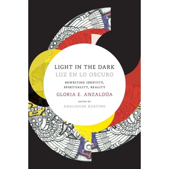Gloria Anzaldúa: Light in the Dark/Luz en lo Oscuro