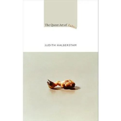 The Queer Art of Failure - Judith Halberstam - Bog