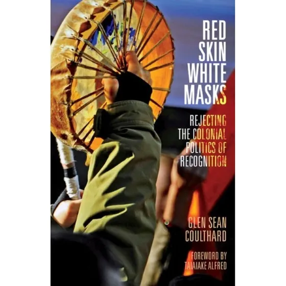 Glen Sean Coulthard: Red Skin, White Masks