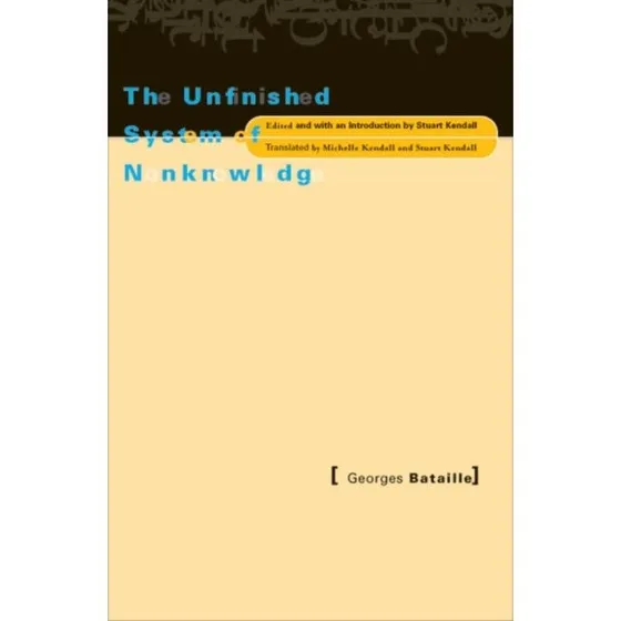 Georges Bataille: The Unfinished System of Nonknowledge