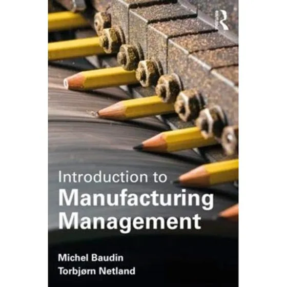 Introduction to Manufacturing - Michel Baudin & Torbjørn Netland