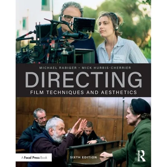 Directing: Film Techniques and Aesthetics - Michael Rabiger