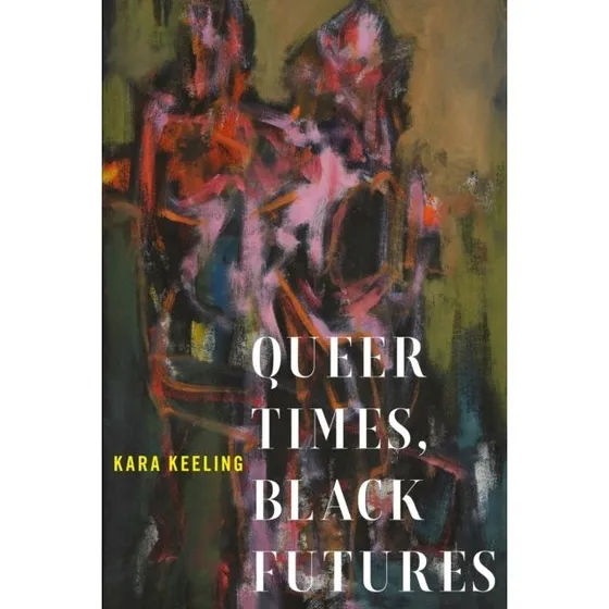 Queer Times, Black Futures - Kara Keeling