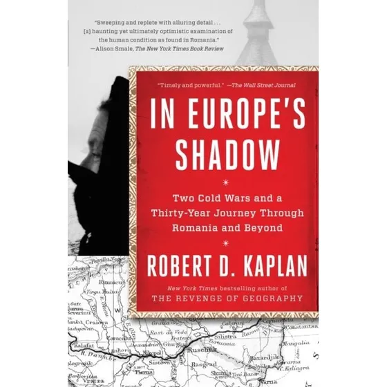 Robert D. Kaplan: In Europe's Shadow
