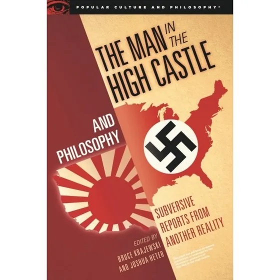 The Man in the High Castle and Philosophy - Bruce Krajewski