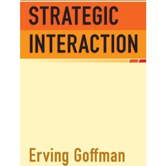 Erving Goffman: Strategic Interaction
