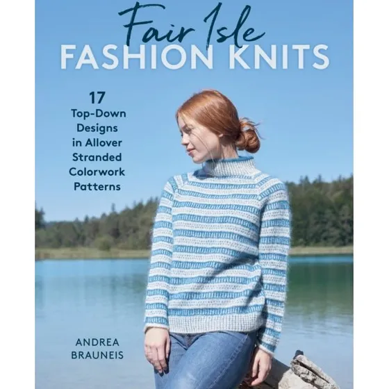 Fair Isle Fashion Knits: 17 Top-down Designs af Andrea Brauneis