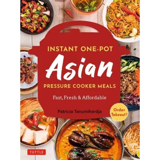 Instant Pot Asian Pressure Cooker Meals - Patricia Tanumihardja