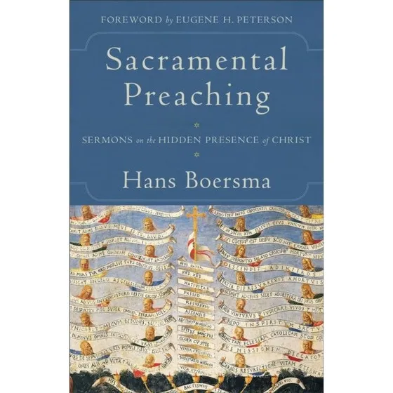 Sacramental Preaching: Sermons on the Hidden Presence of Christ