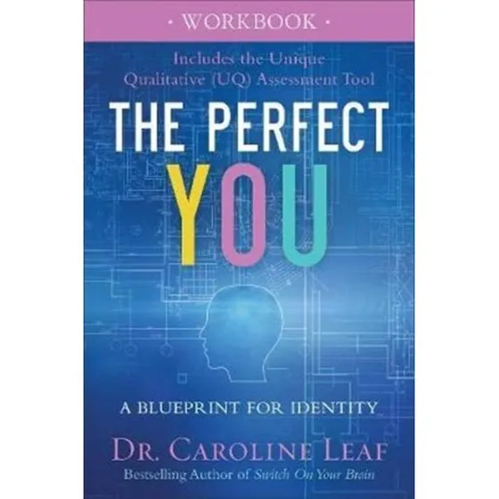 Dr. Caroline Leaf: The Perfect You Workbook - A Blueprint for Identity