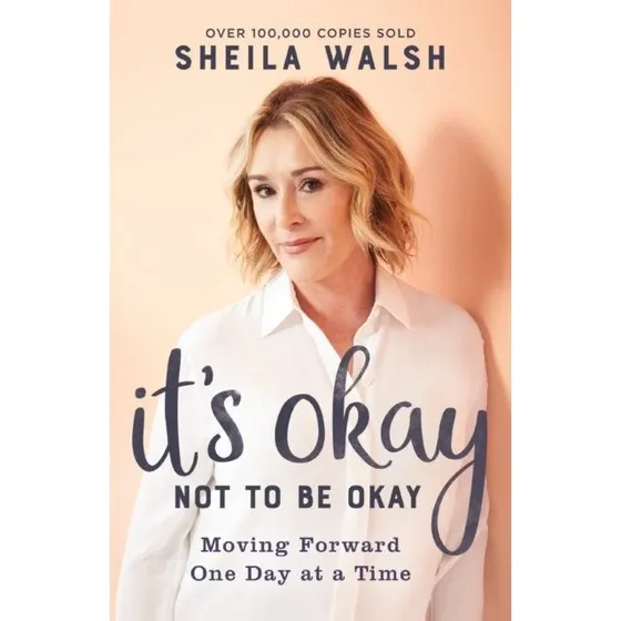 Sheila Walsh: It's Okay Not to Be Okay