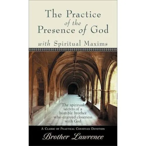 Brother Lawrence: The Practice of the Presence of God & Spiritual Maxims