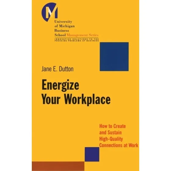 Jane E. Dutton: Energize Your Workplace