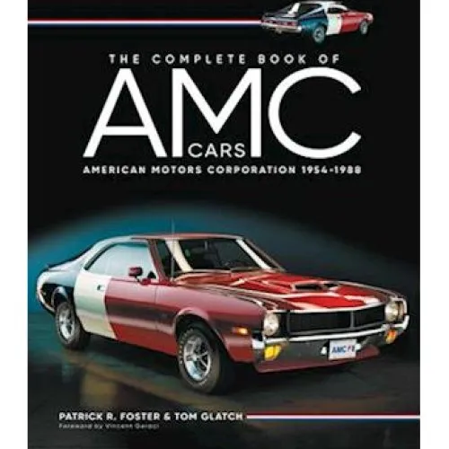 The Complete Book of AMC Cars - Patrick R. Foster & Tom Glatch
