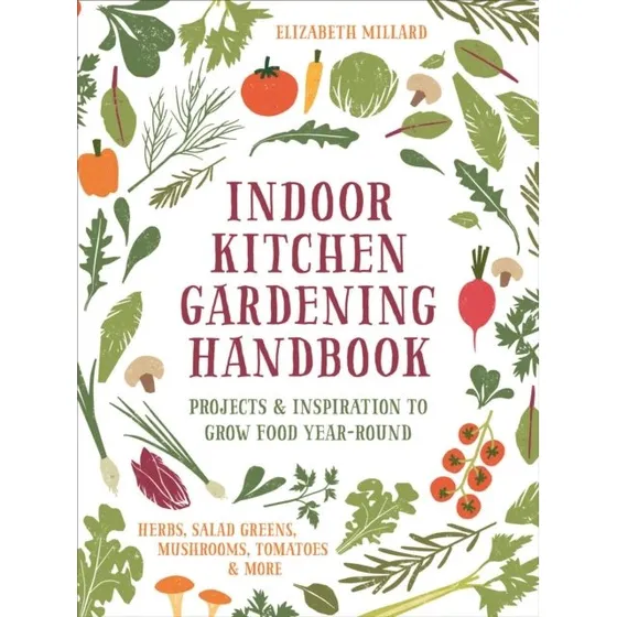 Indoor Kitchen Gardening Handbook - Elizabeth Millard