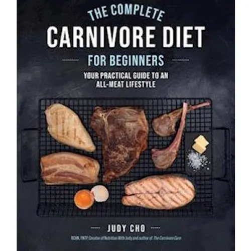 The Complete Carnivore Diet for Beginners - Judy Cho & Laura Spath