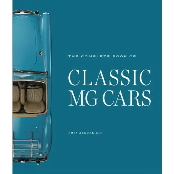 The Complete Book of Classic MG Cars - Ross Alkureishi
