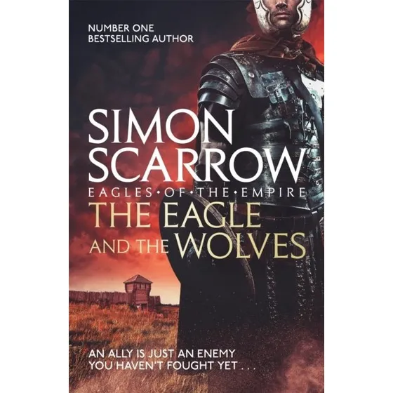 Simon Scarrow: The Eagle and the Wolves (Eagles of the Empire 4)