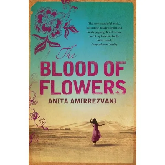 The Blood Of Flowers - Anita Amirrezvani