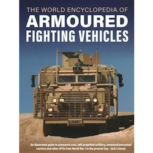 Armoured Fighting Vehicles, World Encyclopedia of - Jack Livesey