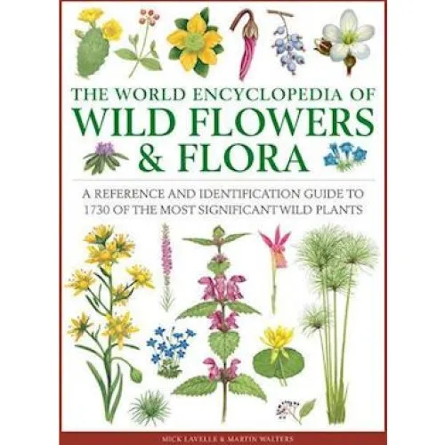 Wild Flowers & Flora: The World Encyclopedia of - Mick Lavelle