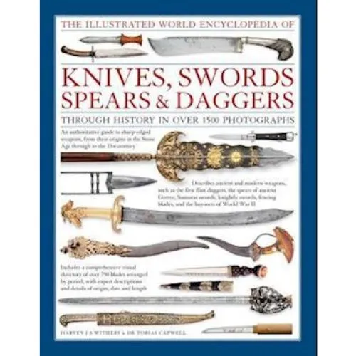 Illustrated World Encyclopedia of Knives, Swords, Spears & Daggers