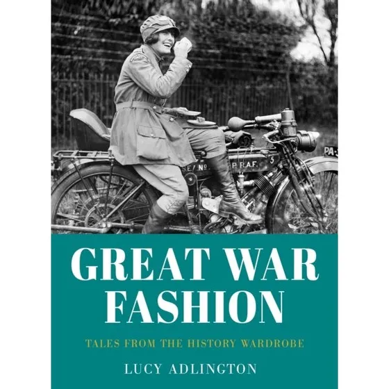 Great War Fashion - Lucy Adlington (Bog)