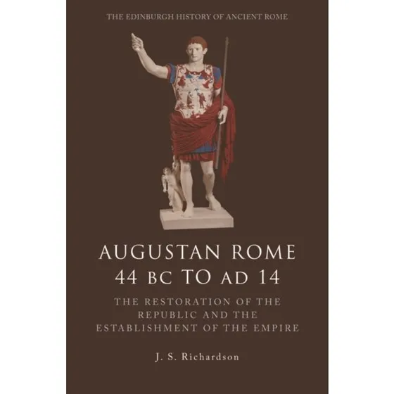 Augustan Rome 44 BC to AD 14 - John Richardson
