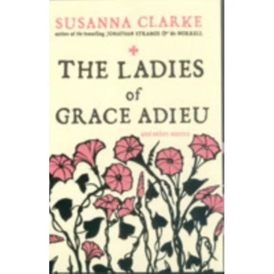 Susanna Clarke - The Ladies of Grace Adieu