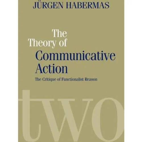 Jürgen Habermas: The Theory of Communicative Action