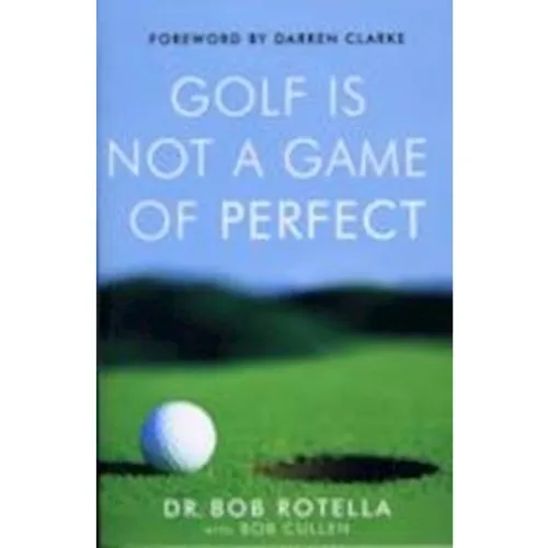 Dr. Bob Rotella: Golf Is Not a Game of Perfect (Bog)
