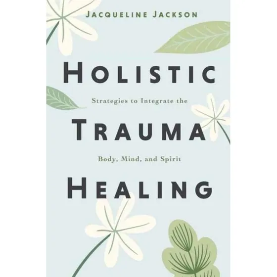 Holistic Trauma Healing - Jacqueline Jackson