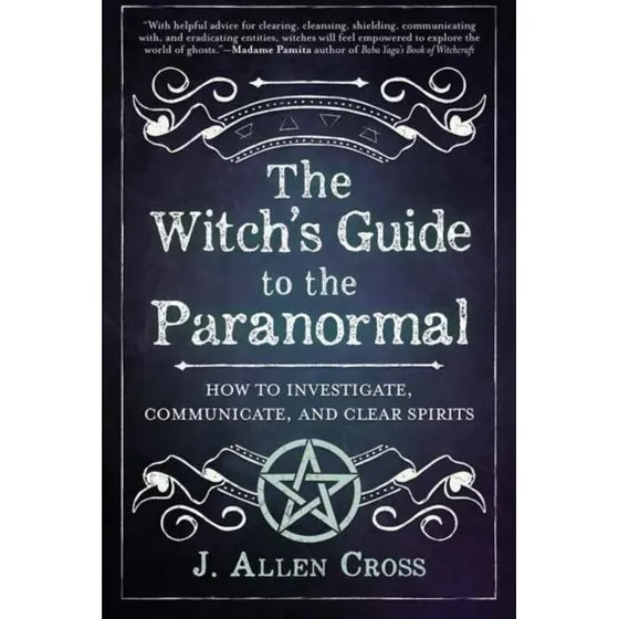 The Witch's Guide to the Paranormal - J. Allen Cross
