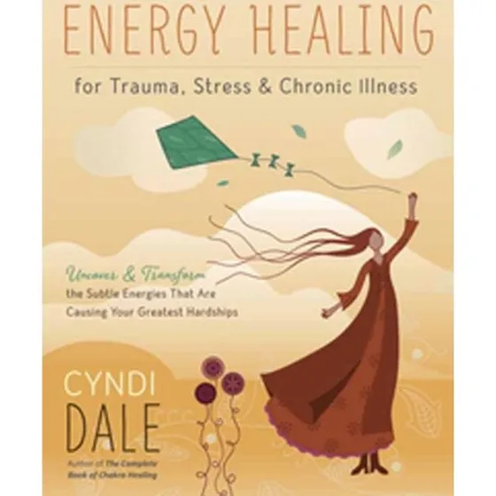 Cyndi Dale: Energy Healing for Trauma, Stress & Chronic Illness