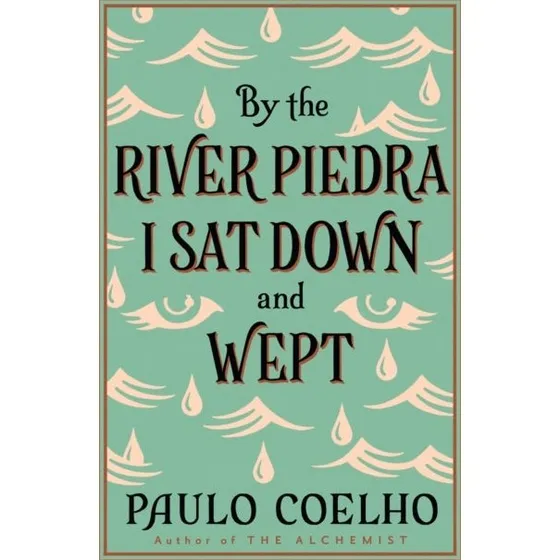 Paulo Coelho: By the River Piedra I Sat Down and Wept