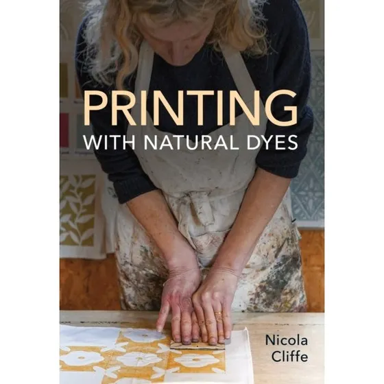 Printing With Natural Dyes - Nicola Cliffe
