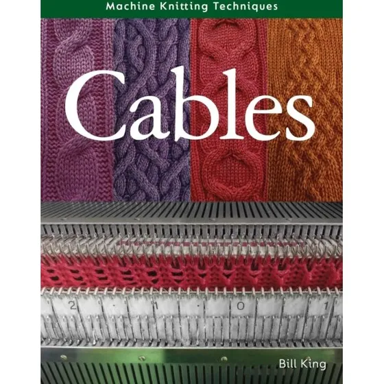 Bill King: Machine Knitting Techniques: Cables