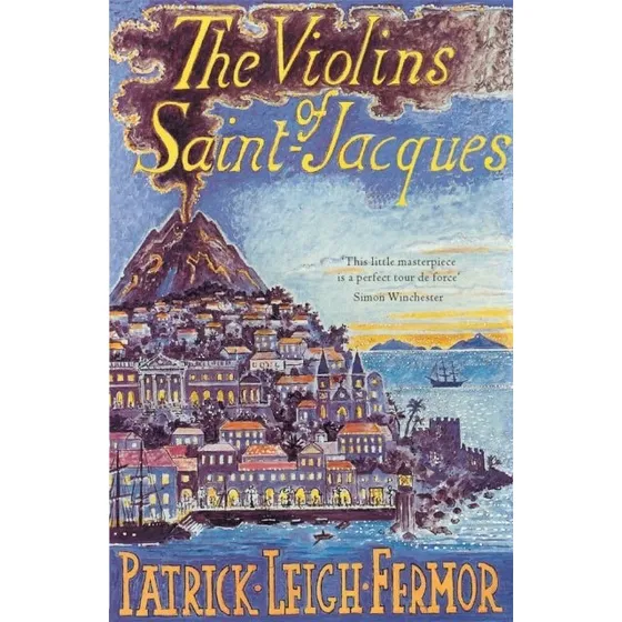 The Violins of Saint-Jacques - Patrick Leigh Fermor