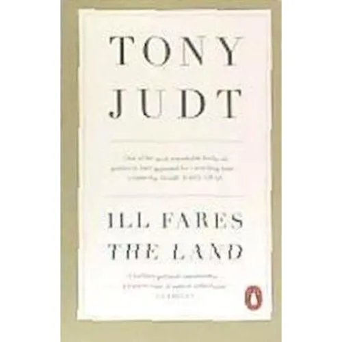 Tony Judt - Ill Fares The Land (Bog)
