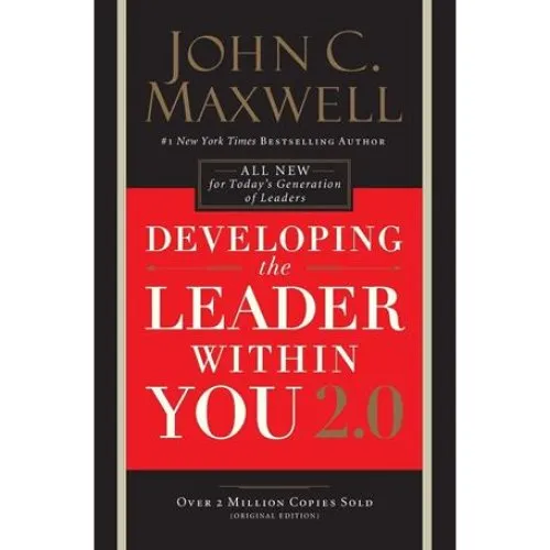 John C. Maxwell: Developing the Leader Within You 2.0