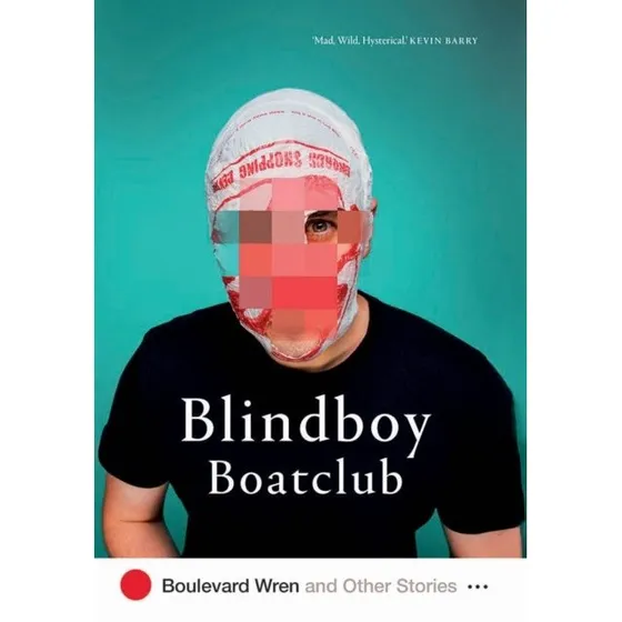 Blindboy Boatclub: Boulevard Wren and Other Stories