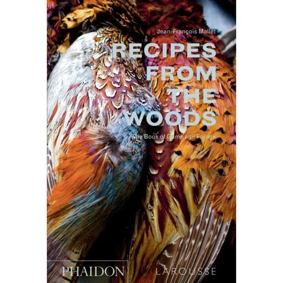 Recipes from the Woods - Jean-François Mallet