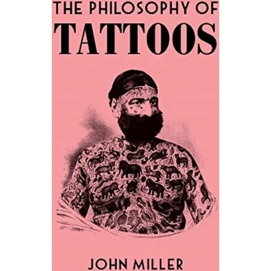 The Philosophy of Tattoos - John Miller
