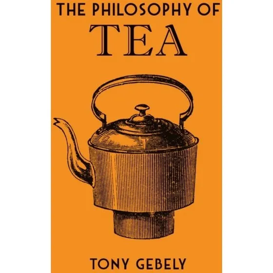 The Philosophy of Tea - Tony Gebely
